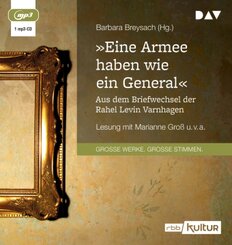 »Eine Armee haben wie ein General«. Aus dem Briefwechsel der Rahel Levin Varnhagen, 1 Audio-CD, 1 MP3