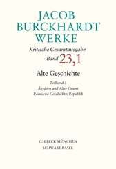 Jacob Burckhardt Werke  Bd. 23,1: Alte Geschichte Teilband 1: Ägypten und Alter Orient. Römische Geschichte: Republik