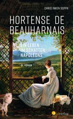 Hortense de Beauharnais. Ein Leben im Schatten Napoléons