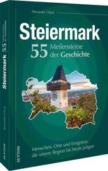 Die Steiermark. 55 Meilensteine der Geschichte