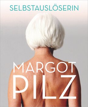 Margot Pilz - Selbstauslöserin