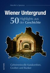 Wiener Untergrund. 50 Highlights aus der Geschichte