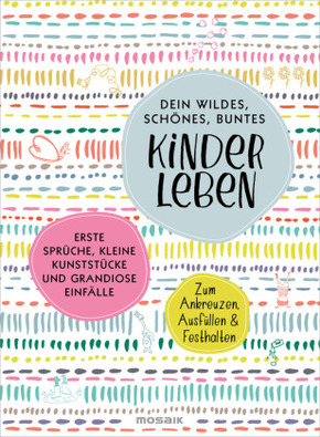 Dein wildes, schönes, buntes Kinderleben