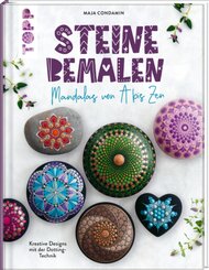 Steine Bemalen - Mandalas von A bis Zen. Kreative Designs mit der Dotting-Technik