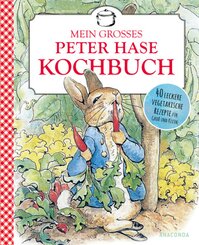 Mein großes Peter-Hase-Kochbuch. 40 leckere vegetarische Rezepte für Groß und Klein ab 6 Jahren
