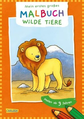 Ausmalbilder für Kita-Kinder: Mein erstes großes Malbuch:  Wilde Tiere : Malen ab 3 Jahren