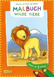 Ausmalbilder für Kita-Kinder: Mein erstes großes Malbuch:  Wilde Tiere : Malen ab 3 Jahren