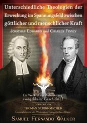 Jonathan Edwards und Charles Finney, Unterschiedliche Theologien der Erweckung im Spannungsfeld zwischen göttlicher und