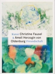 Kunst & Freundschaft - Christine Fausel & Ameli Herzogin von Oldenburg