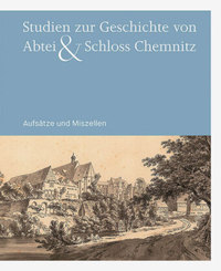 Studien zur Geschichte von Abtei & Schloss Chemnitz