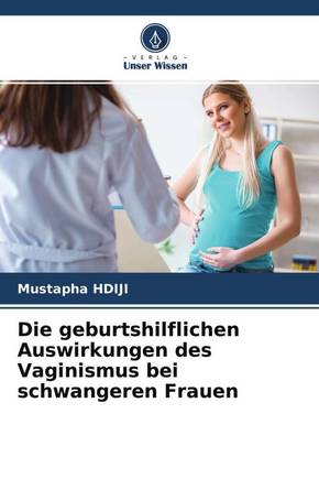 Die geburtshilflichen Auswirkungen des Vaginismus bei schwangeren Frauen