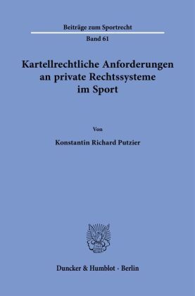 Kartellrechtliche Anforderungen an private Rechtssysteme im Sport.