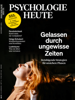 Psychologie Heute 12/2021: Gelassen durch ungewisse Zeiten