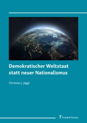 Demokratischer Weltstaat statt neuer Nationalismus
