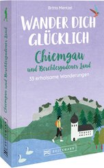 Wander dich glücklich - Chiemgau und Berchtesgadener Land