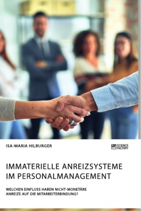 Immaterielle Anreizsysteme im Personalmanagement. Welchen Einfluss haben nicht-monetäre Anreize auf die Mitarbeiterbindu