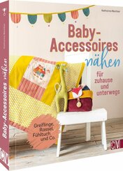 Baby-Accessoires nähen für zuhause und unterwegs