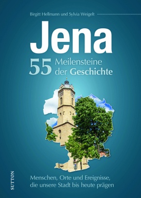 Jena. 55 Meilensteine der Geschichte