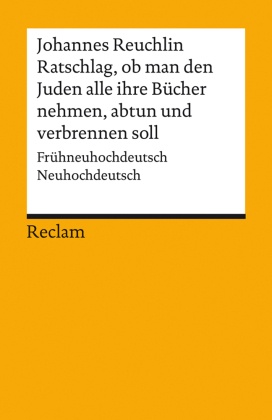 Ratschlag, ob man den Juden alle ihre Bücher nehmen, abtun und verbrennen soll. Frühneuhochdeutsch/Neuhochdeutsch