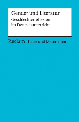 Gender und Literatur. Geschlechterreflexion im Deutschunterricht. Für die Sekundarstufe II. Texte und Materialien für de