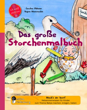 Das große Storchenmalbuch - Mach's dir bunt! Hebammenwissen für Kinder zum Thema Babys machen, kriegen, haben