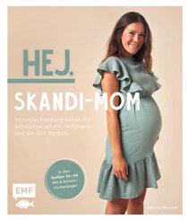 Hej. Skandi-Mom - Stylische Kleidung nähen für Schwangerschaft, Stillphase und die Zeit danach