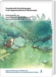 Transkulturelle Durchdringungen in der Gegenwartsliteratur Mitteleuropas
