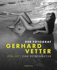 Der Fotograf Gerhard Vetter. 1918-1971