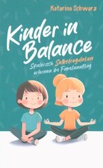 Kinder in Balance - Spielerisch Selbstregulation erlernen im Familienalltag