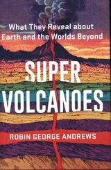 Super Volcanoes - What They Reveal about Earth and  the Worlds Beyond