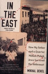 In the East - How My Father and a Quarter Million Polish Jews Survived the Holocaust