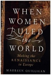 When Women Ruled the World - Making the Renaissance in Europe