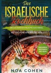 Das israelische Kochbuch: Die leckersten Rezepte aus Israel - Mit Nachspeisen aus Tel Aviv | Kulinarisch, vegetarisch un