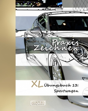 Praxis Zeichnen - XL Übungsbuch 13: Sportwagen