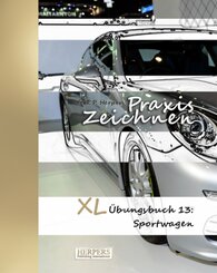 Praxis Zeichnen - XL Übungsbuch 13: Sportwagen
