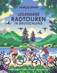 Lonely Planet Legendäre Radtouren in Deutschland