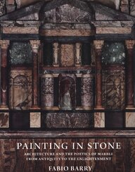 Painting in Stone - Architecture and the Poetics of Marble from Antiquity to the Enlightenment