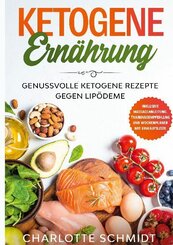 Ketogene Ernährung: Genussvolle ketogene Rezepte gegen Lipödeme - Inklusive Massageanleitung, Trainingsempfehlung und Wo