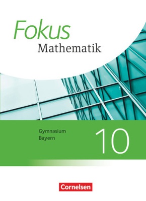 Fokus Mathematik - Bayern - Ausgabe 2017 - 10. Jahrgangsstufe