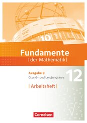 Fundamente der Mathematik - Ausgabe B - 12. Schuljahr - Grund- und Leistungskurs