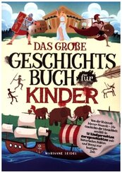 Das große Geschichtsbuch für Kinder: Von der Steinzeit bis zur Neuzeit