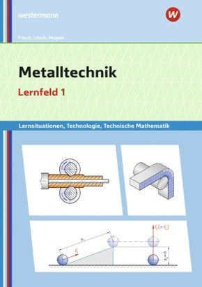 Metalltechnik Lernsituationen, Technologie, Technische Mathematik