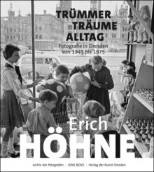 Erich Höhne. Trümmer - Träume - Alltag