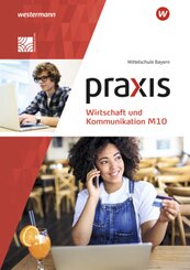 Praxis Wirtschaft und Kommunikation - Ausgabe 2019 f&uuml;r Mittelschulen in Bayern