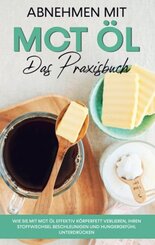 Abnehmen mit MCT Öl - Das Praxisbuch