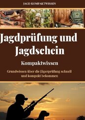 Jagdprüfung und Jagdschein (Kompaktwissen)