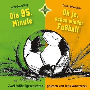 Die 95. Minute & Oh je, schon wieder Fußball - Zwei Fußballgeschichten, 1 Audio-CD