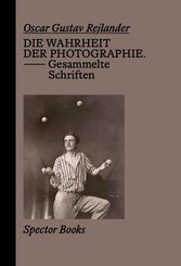 Oscar Gustave Rejlander. Die Wahrheit der Photographie