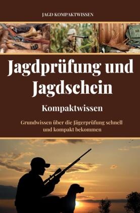 Jagdschein und Jagdprüfung (Kompaktwissen)