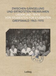 Zwischen Gängelung und ertrotzten Freiräumen - Lieder und Texte von Studenten für Studenten - Greifswald 1963-1970, m. 1